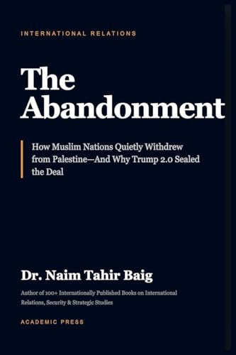 The Abandonment: How Muslim Nations Quietly Withdrew From Palestine-And Why Trump 2.0 Sealed The Deal