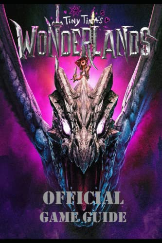 TINY TINA’S WONDERLANDS The Complete Guide: tips to help you loot and shoot and more!