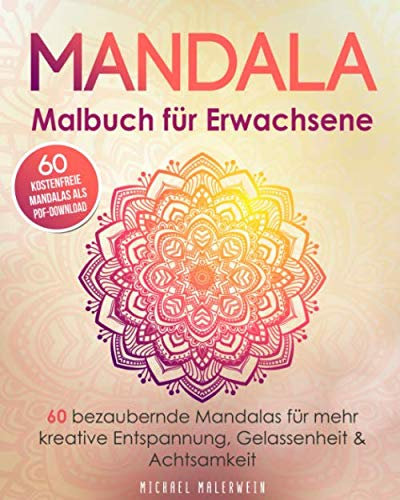 Mandala Malbuch für Erwachsene: 60 bezaubernde Mandalas für mehr kreative Entspannung, Gelassenheit & Achtsamkeit - einseitiger Druck - (Bonus: 60 kostenfreie Mandalas als PDF-Download)