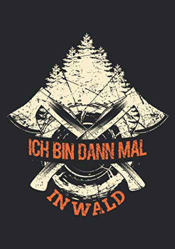 Notizbuch A5 liniert mit Softcover Design: Holzfäller Ich bin dann mal im Wald Spruch Förster Axt: 120 linierte DIN A5 Seiten
