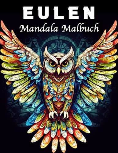 Eulen Malbuch: Erstaunliche Eulen Mandala Malbuch für Stressmanagement und Entspannung