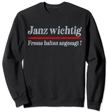 Janz Wichtig : Fresse Halten Angesagt ! Lustige Spruch Sweatshirt