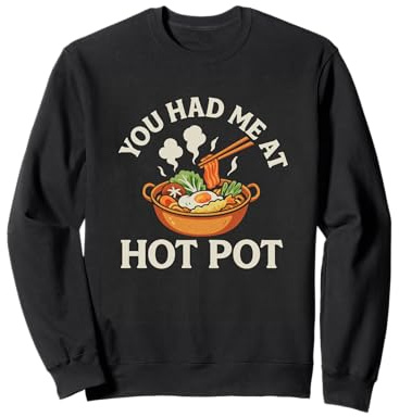 Hot Pot Funny You Had Me At Asian Food Bowl Chinese Hot Pot Sweatshirt