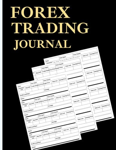 Forex Trading Journal: Log Every Trade, Monitor Currency Trends, Optimize Strategies, Manage Risk, Track Profit and Loss, Build Consistency, and Improve Trading Performance
