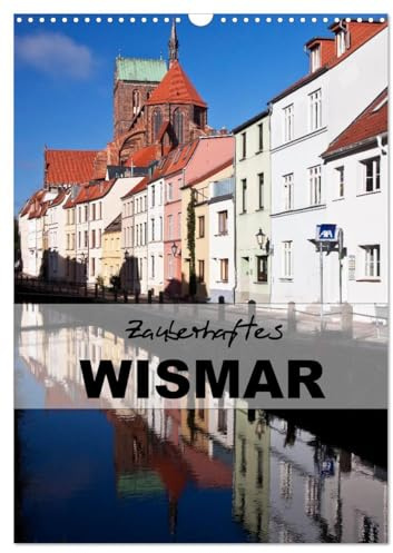 Zauberhaftes Wismar (Wandkalender 2026 DIN A3 hoch), CALVENDO Monatskalender: Wismar - Kleinod an der Ostseeküste (CALVENDO Orte)