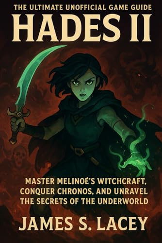 THE ULTIMATE UNOFFICIAL GAME GUIDE HADES II: MASTER MELINOÉ'S WITCHCRAFT, CONQUER CHRONOS, AND UNRAVEL THE SECRETS OF THE UNDERWORLD