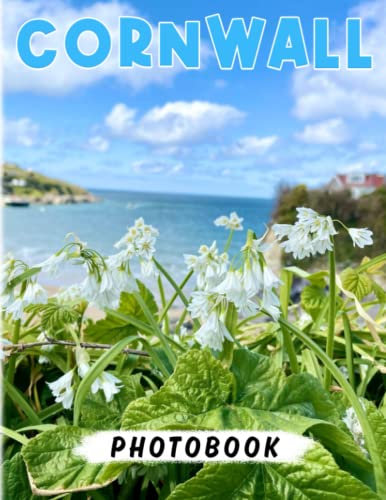 Cornwall Photography Book: Photo Album Collection With 40 Wonderful And Perfect Images Of This Landscape | Gifts For Fans Of All Ages To Relax