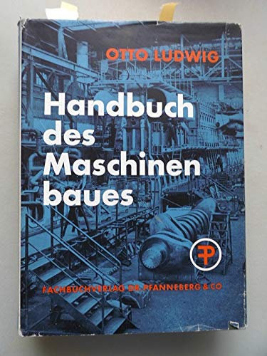 Handbuch des Maschinenbaues Lehr- Nachschlagebuch für die Praxis (- Maschinenbau