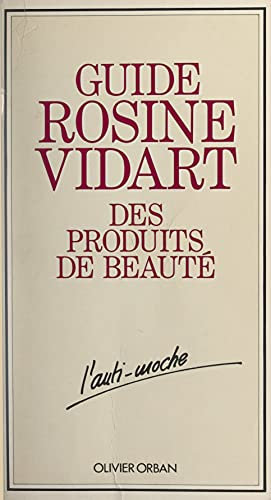 Guide Rosine Vidart des produits de beauté (French Edition)