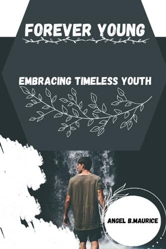 FOREVER YOUNG: Embracing Timeless Youth