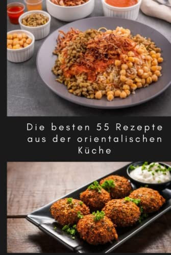 Die besten 55 Rezepte aus der orientalischen, arabischen, Ägyptisch, marokkanisch, mediterrane küche so wie koshary, falafel, tajine und noch mehr