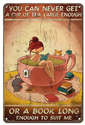 KILSPU Vintage Thick Metal Tin Sign,You Can Never Get A Cup Of Tea Large Enough Or A Book Long Enough To Suit Me Tin Sign,Girl Loves Books And Tea Art,Gift For Mother,Gift For Father,8x12 Inch
