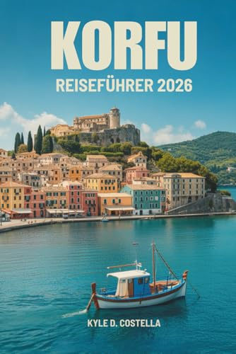 KORFU REISEFÜHRER 2026: Ein einfacher Weg zu den Inselwundern in Griechenland