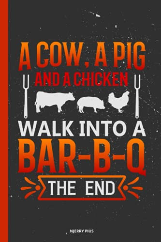 A Cow A Pig And A Chicken Walk Into A Bar-B-Q The End: A Bbq Smoking Blank Wide Ruled Journal, Write Your Grilling Experience & Process In Your Own Words. Meat Types Smoker's Lover.