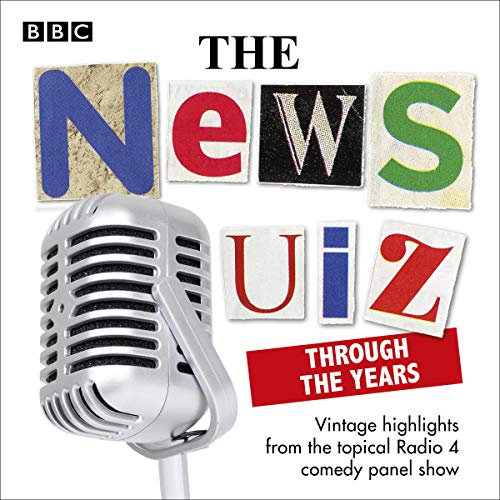The News Quiz: Through the Years: Vintage Highlights from the Topical Radio 4 Comedy Panel Show