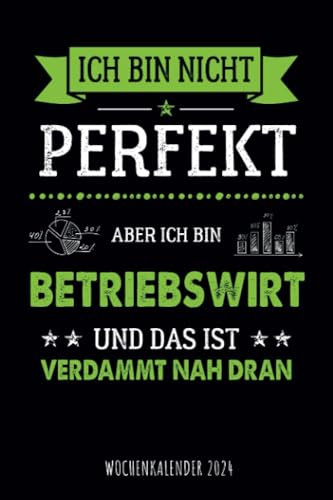 Ich bin nicht perfekt aber ich bin Betriebswirt und das ist verdammt nah dran - Wochenkalender 2024: Cooler Design Wochenplaner mit lustigem Spruch ... und Organisation in Familie, Job und Alltag