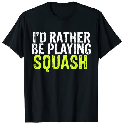 I'd Rather Be Playing Squash Geschenk Kleidung T-Shirt