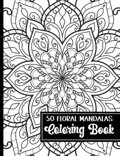 Floral Mandala Adult Coloring Book for Stress Relief Intricate Designs: 50 Stress Management Mandalas with a Floral Design for Adult Coloring