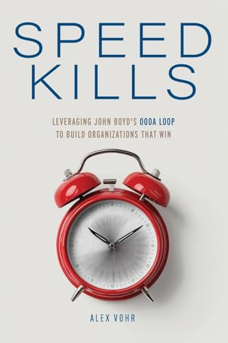 Speed Kills: Leveraging John Boyd's OODA Loop to Build Organizations That Win