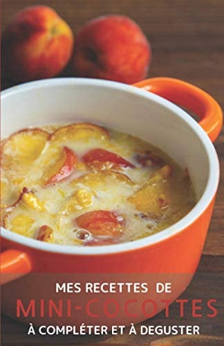 Mes recettes de mini-cocottes à compléter et à déguster: Mes recettes de mini-cocottes à compléter et à déguster | cahier de recettes à remplir, livre ... pour 50 recettes | 5,5x8,5 pouces 52 pages