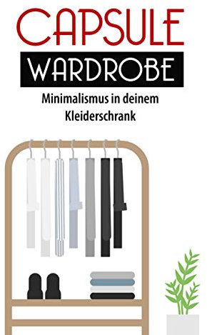 Capsule Wardrobe: Minimalismus in deinem Kleiderschrank