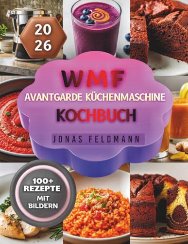 WMF Avantgarde Küchenmaschine Kochbuch: Over 100 simple, quick and healthy recipes for your food processor, including soups, sauces, doughs, steaming, desserts and family meals.