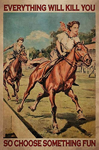 Metall-Blechschild - Everything Will Kill You So Choose Something Fun Vintage Metall-Poster, Cowgirl-Metall-Poster, Vintage Heim/Schlafzimmer/Büro/Restaurant, Wanddekoration 20.3 x 30.5 cm