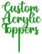 Any Message | Acrylic Custom Cake Topper | Personalised Cake Toppers | Happy Birthday | Wedding Decoration Table Centre Piece Party Decoration | Strong 3mm Acrylic (MIRROR GREEN)