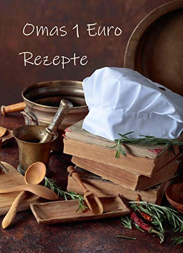 Omas 1 Euro Rezepte: Leckere und günstige Kochrezepte, die einfach zum Nachkochen sind und die alle pro Person nicht teurer wie 1 Euro sind.