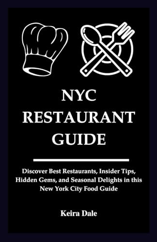 NYC Restaurant Guide: Uncover the Best Restaurants, Insider Tips, Hidden Gems, and Seasonal Delights in this New York City Food Guide