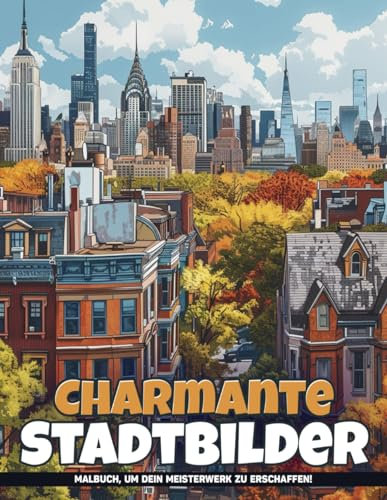 Charmante Stadtbilder Malbuch: Ausmalbilder Mit Wunderschönen Städten, Städtchen Und Naturkulissen Zur Entspannung Und Stressabbau