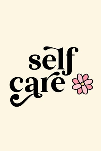 Self Care Notebook: Wellness Journal for Women – Daily Reflection Notebook, Mindfulness Writing Journal, and Self-Love Gift Idea