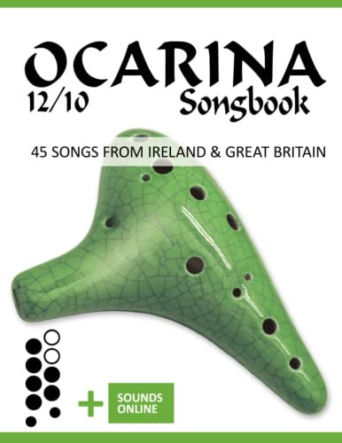 Ocarina 12/10 Songbook - 45 Songs from Ireland and Great Britain: + Sounds online (Okarina Songbooks)
