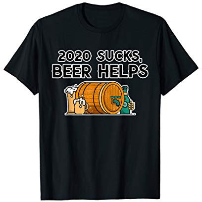 2020 Sucks, Beer Helps Humor Lustiges Sprichwort T-Shirt
