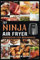 Ninja Air Fryer Cookbook for Beginners 2024: A Quick Guide to Mastering 80+ Easy, Healthy, Irresistible and Crispy Recipes