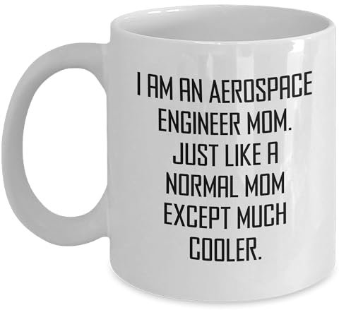 Aerospace Engineer Mom Birthday Unique Gift White Coffee Mug - I Am An Aerospace Engineer Mom Just Like A Normal Mom Except Much Cooler