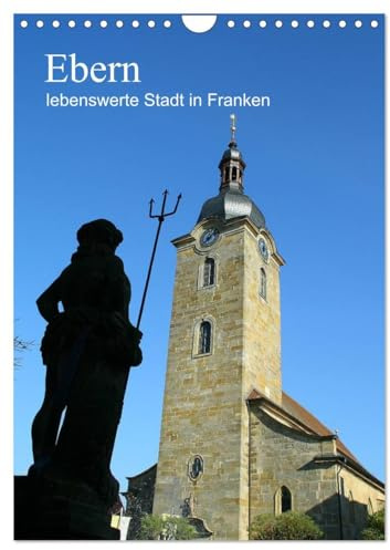 Ebern - lebenswerte Stadt in Franken (Wandkalender 2026 DIN A4 hoch), CALVENDO Monatskalender: Ein Kalender meiner Heimatstadt Ebern - liebens- und lebenswert! (CALVENDO Orte)