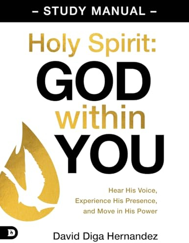 Holy Spirit: God Within You Study Manual: Hear His Voice, Experience His Presence, and Move in His Power