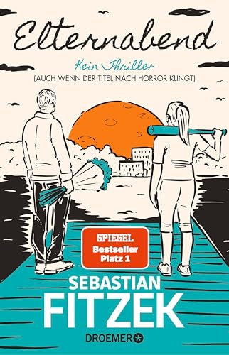 Elternabend: Kein Thriller (Auch wenn der Titel nach Horror klingt!) | Willkommen zum heutigen Elternabend!Sebastian Fitzeks neuer, herrlich humorvoller »Keinthriller«