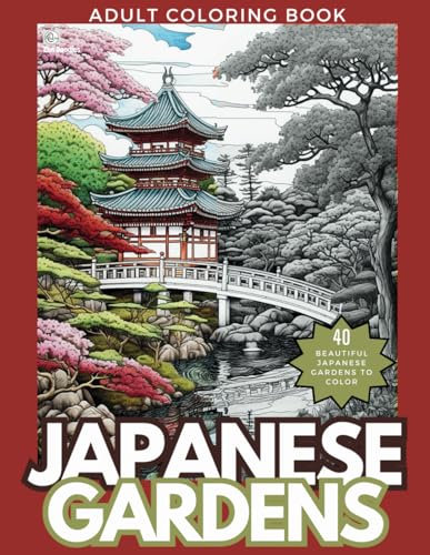 Japanese Gardens Adult Coloring Book: A Wonderful Set of Elegant and Detailed Drawings for Relaxation