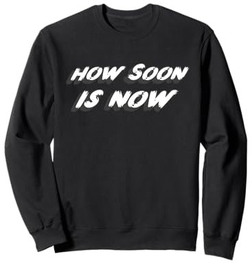 How Soon is Now | 80's Music 1980's Sweatshirt