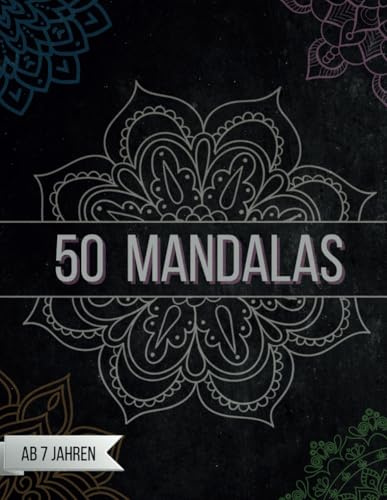 50 Mandalas ab 7 Jahren: Entdecke die Welt der Mandalas !