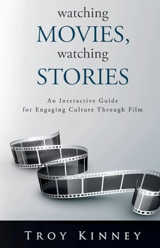 Watching Movies, Watching Stories: An Interactive Guide for Engaging Culture Through Film
