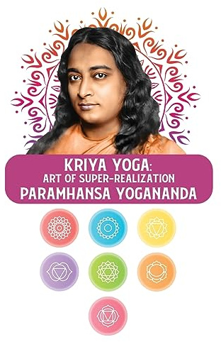 Kriya Yoga: Art of Super-Realization : Art of Super-Realization Paramhansa Yogananda