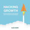 Hacking Growth: Unlocking Business Opportunities with the Growth Hacker Mindset