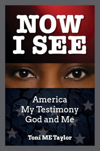 NOW I SEE: America, My Testimony, God and Me