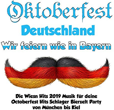 Oktoberfest Deutschland - Wir feiern wie in Bayern! (Die Wiesn Hits 2019 Musik für deine Octoberfest Hits Schlager Bierzelt Party von München bis Kiel) [Explicit]