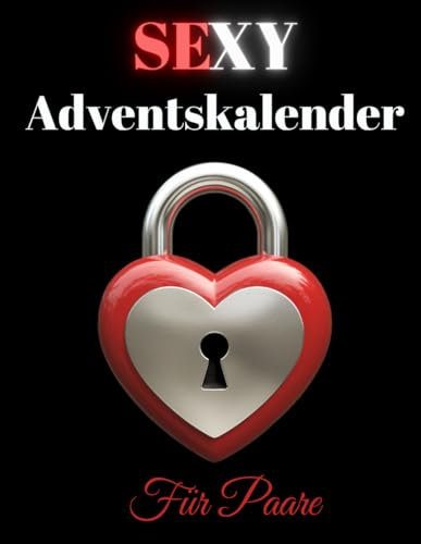 Sexy Adventskalender 2024: 24 sexy Paar-Aktivitäten mit Anleitungen, um die Feiertage aufzuheizen