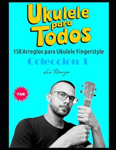 UKULELE PARA TODOS 150 Arreglos para Ukulele Fingerstyle - Colección 1