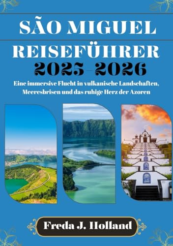 SÃO MIGUEL REISEFÜHRER 2025-2026 (VOLLFARBE): Eine immersive Flucht in vulkanische Landschaften, Meeresbrisen und das ruhige Herz der Azoren